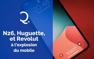 Qu’ont N26, Huguette et Revolut en commun, à l’heure de l’explosion du mobile ?